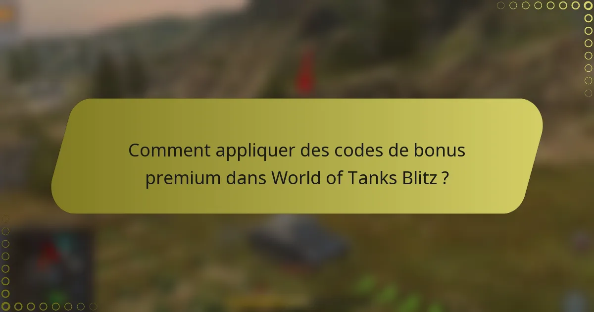 Comment appliquer des codes de bonus premium dans World of Tanks Blitz ?
