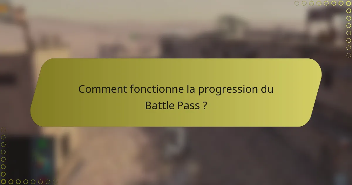 Comment fonctionne la progression du Battle Pass ?