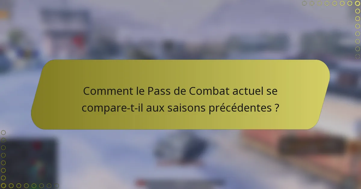 Comment le Pass de Combat actuel se compare-t-il aux saisons précédentes ?