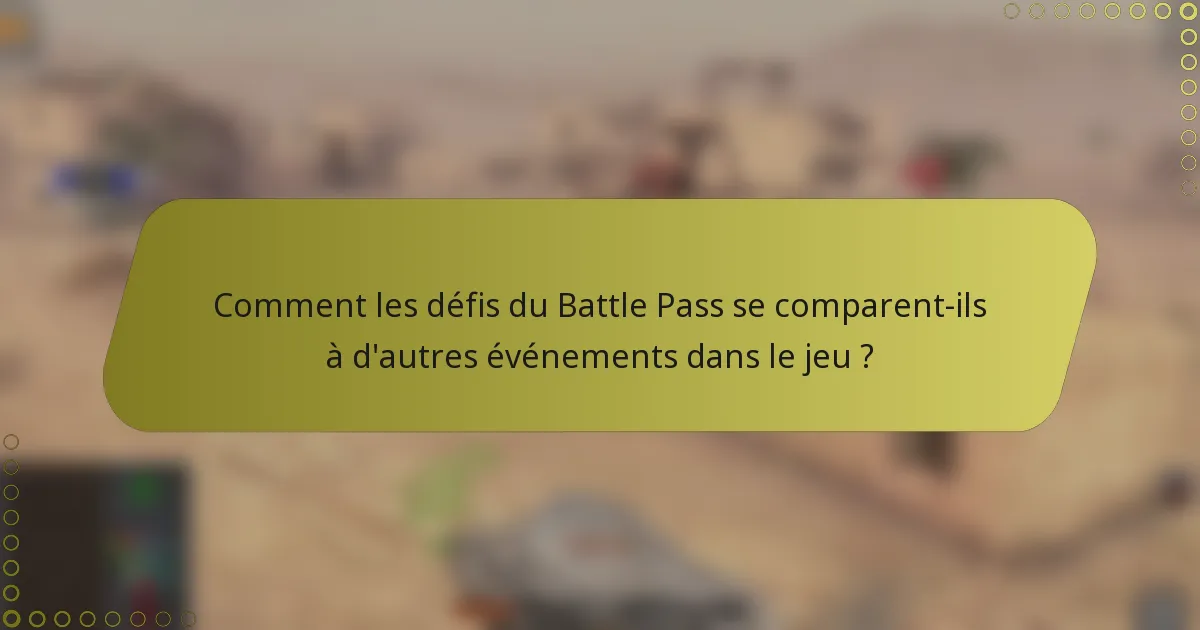Comment les défis du Battle Pass se comparent-ils à d'autres événements dans le jeu ?