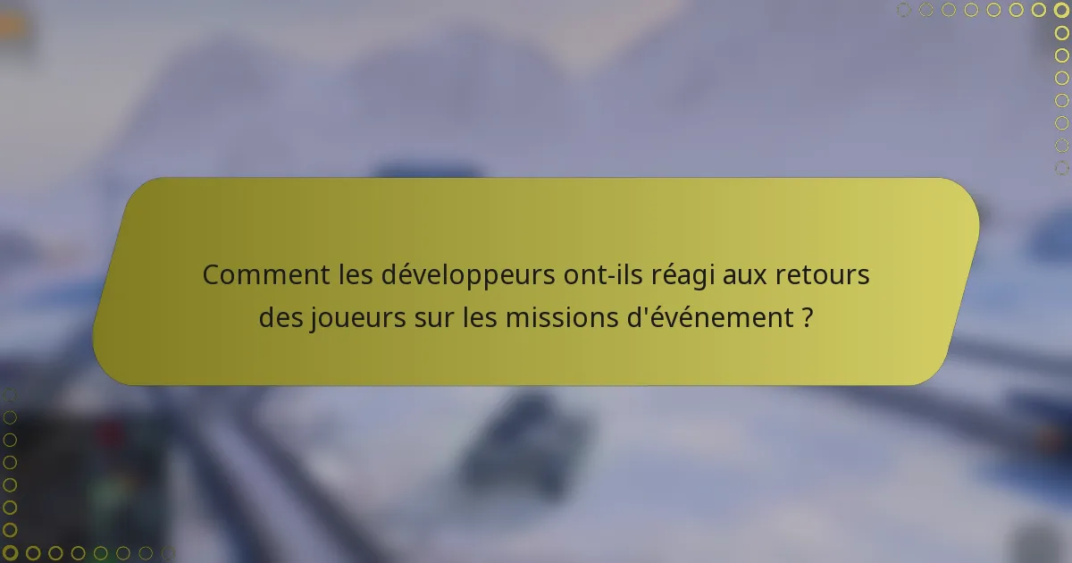 Comment les développeurs ont-ils réagi aux retours des joueurs sur les missions d'événement ?