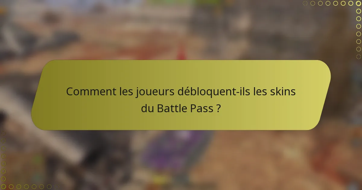 Comment les joueurs débloquent-ils les skins du Battle Pass ?