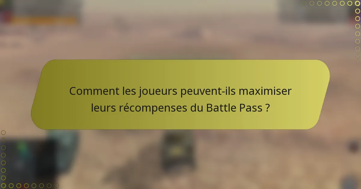 Comment les joueurs peuvent-ils maximiser leurs récompenses du Battle Pass ?