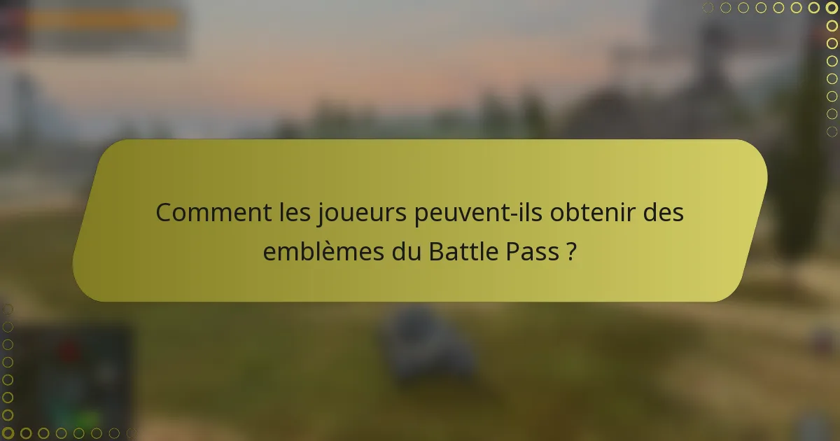 Comment les joueurs peuvent-ils obtenir des emblèmes du Battle Pass ?