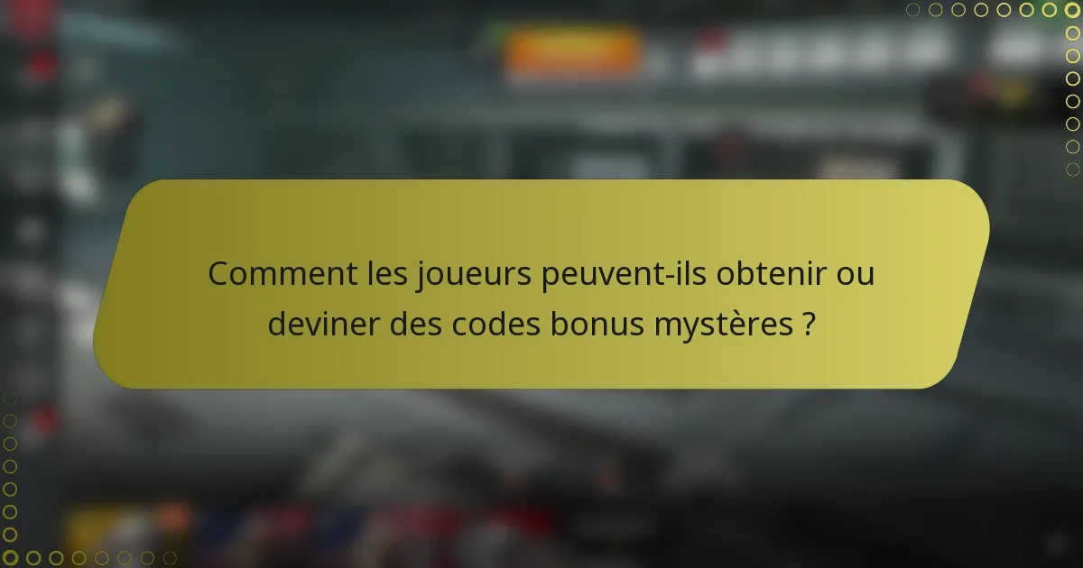 Comment les joueurs peuvent-ils obtenir ou deviner des codes bonus mystères ?