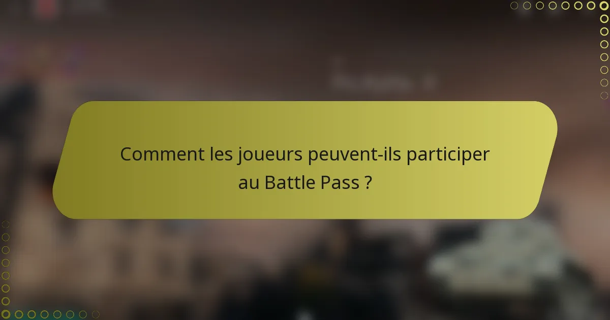 Comment les joueurs peuvent-ils participer au Battle Pass ?