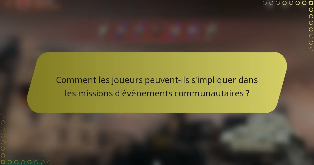 Comment les joueurs peuvent-ils s'impliquer dans les missions d'événements communautaires ?