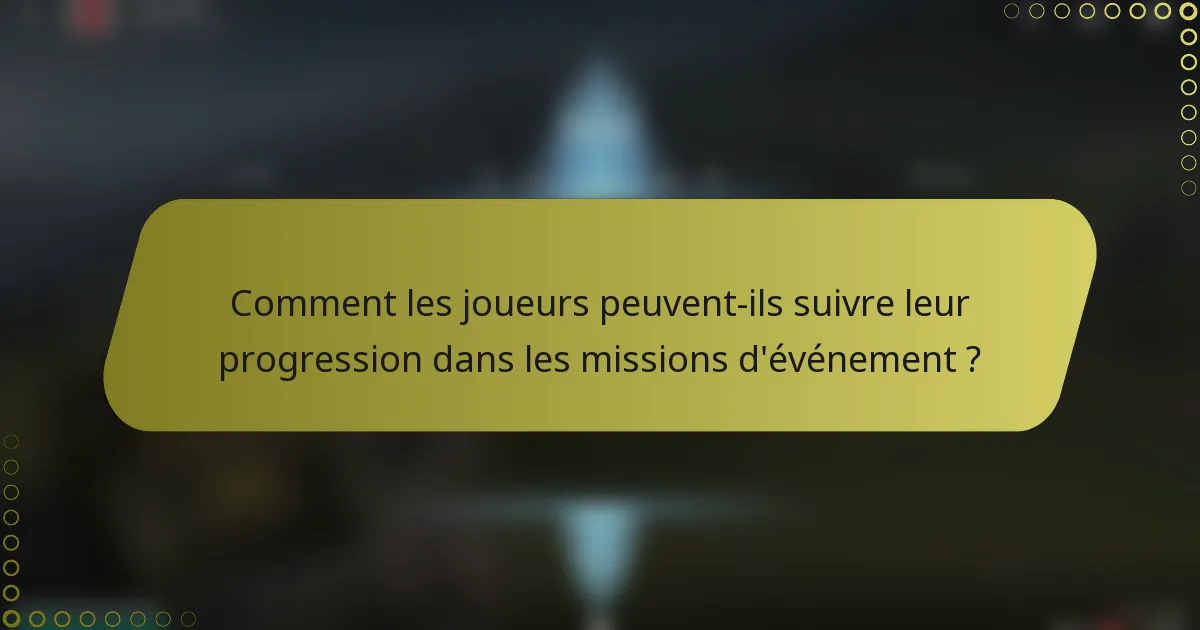Comment les joueurs peuvent-ils suivre leur progression dans les missions d'événement ?
