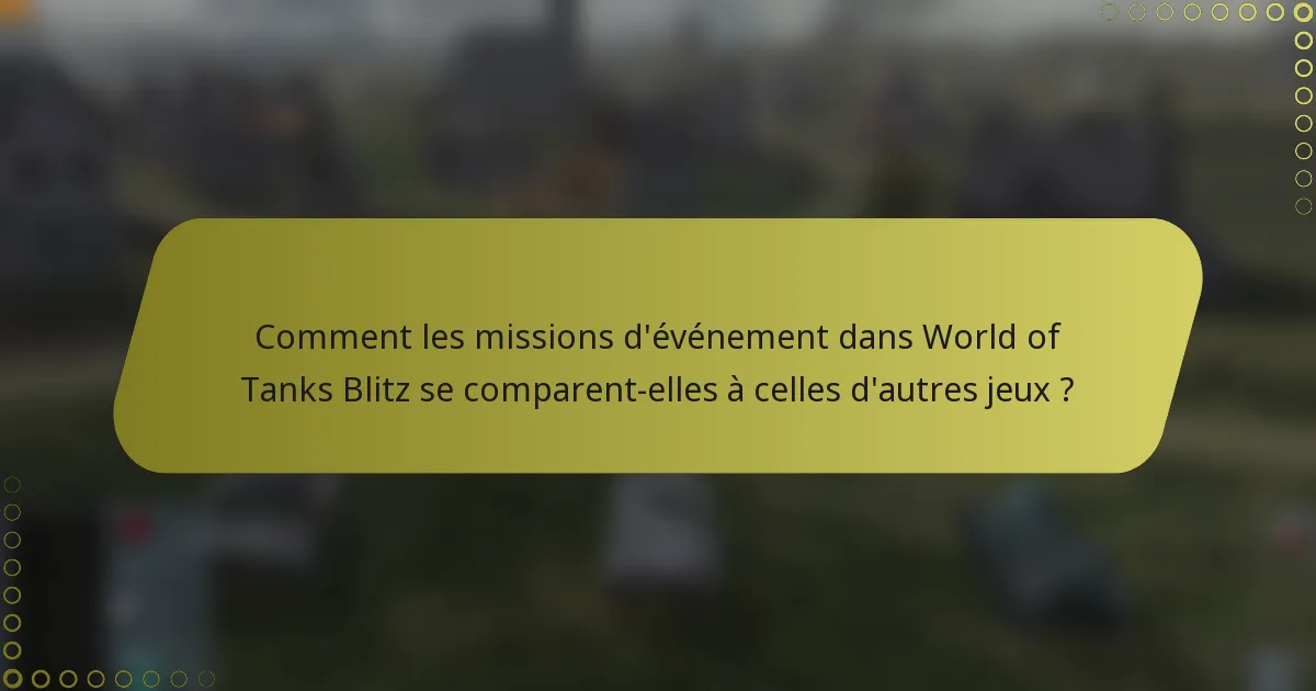 Comment les missions d'événement dans World of Tanks Blitz se comparent-elles à celles d'autres jeux ?