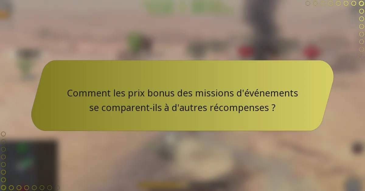 Comment les prix bonus des missions d'événements se comparent-ils à d'autres récompenses ?