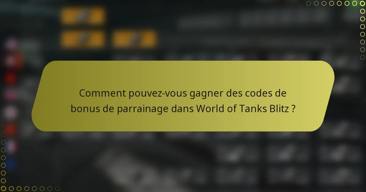 Comment pouvez-vous gagner des codes de bonus de parrainage dans World of Tanks Blitz ?