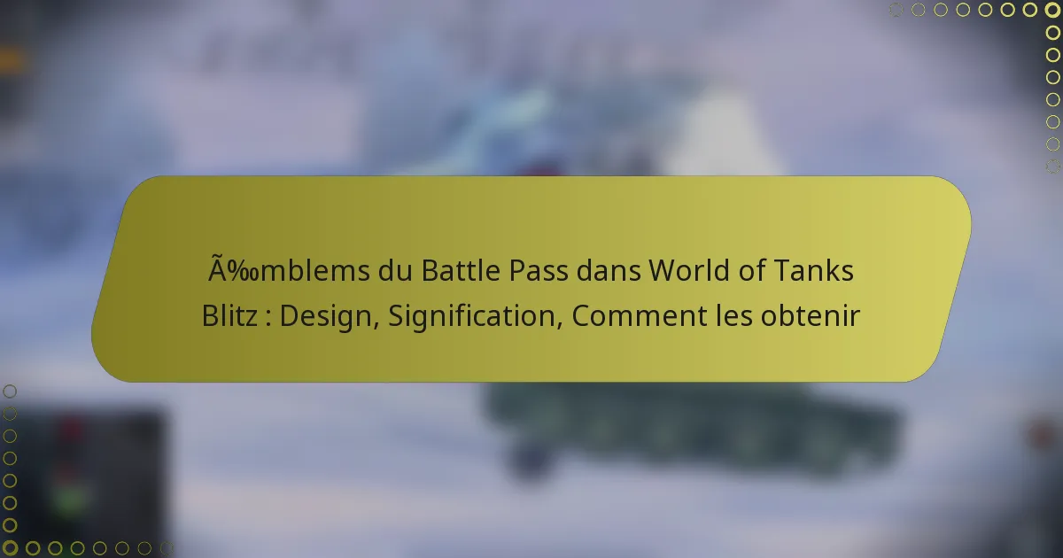 featured-image-amblems-du-battle-pass-dans-world-of-tanks-blitz-design-signification-comment-les-obtenir