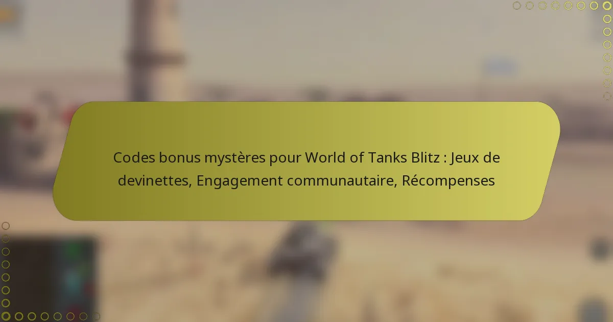 featured-image-codes-bonus-mysteres-pour-world-of-tanks-blitz-jeu-de-devinettes-engagement-communautaire-recompenses