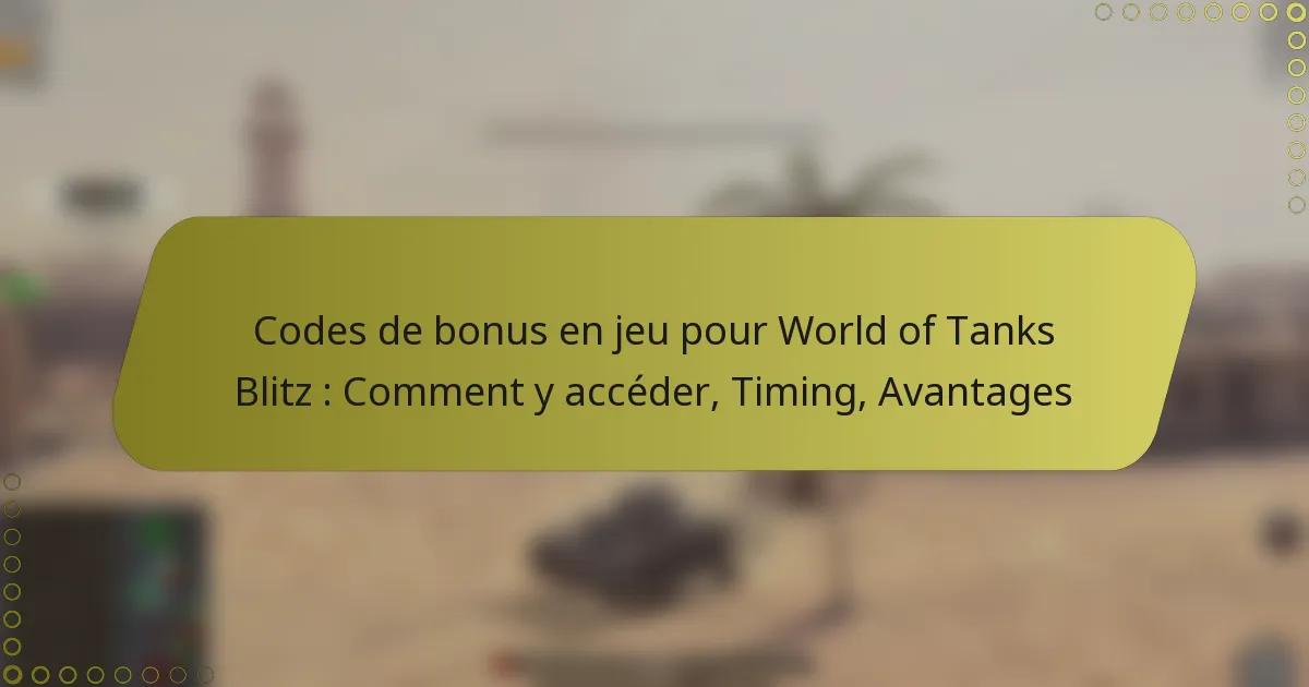 featured-image-codes-de-bonus-en-jeu-pour-world-of-tanks-blitz-comment-y-acceder-timing-avantages