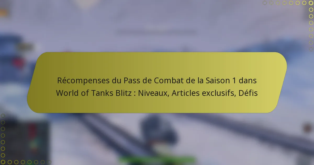 featured-image-recompenses-du-pass-de-combat-de-la-saison-1-dans-world-of-tanks-blitz-niveau-articles-eclusifs-defis