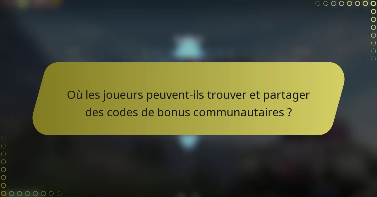 Où les joueurs peuvent-ils trouver et partager des codes de bonus communautaires ?