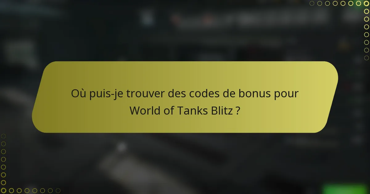 Où puis-je trouver des codes de bonus pour World of Tanks Blitz ?