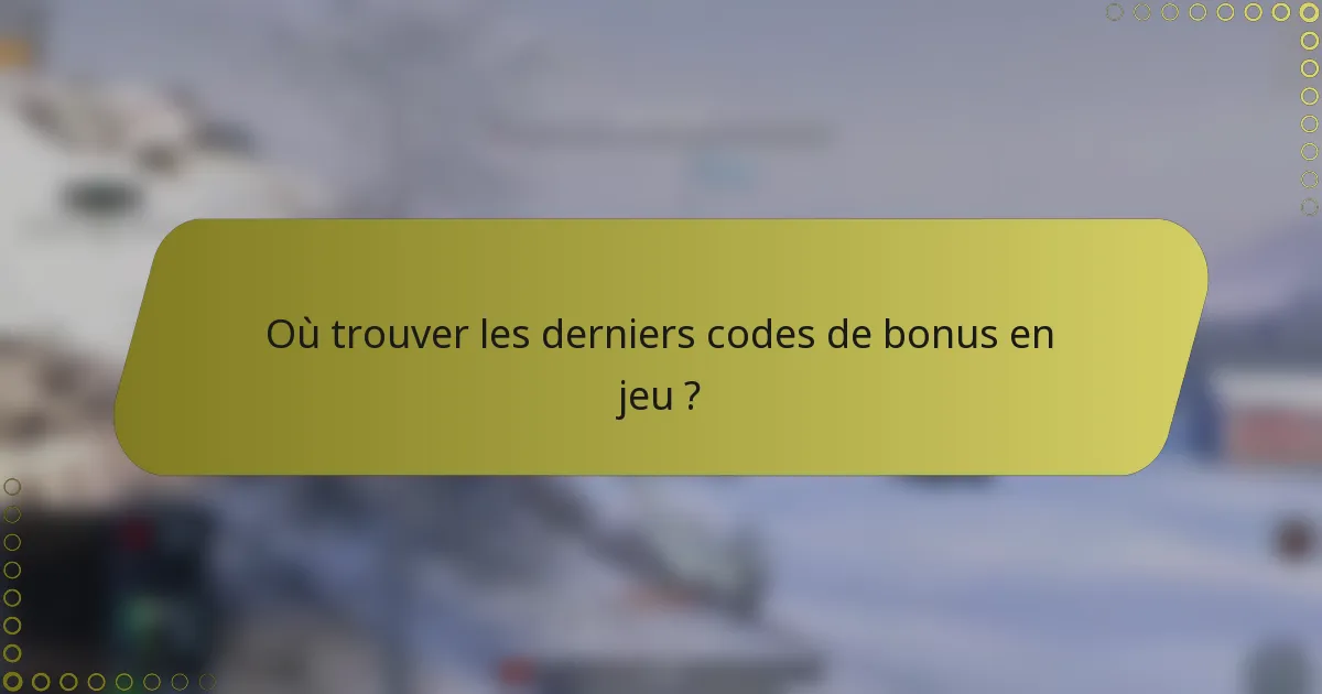 Où trouver les derniers codes de bonus en jeu ?