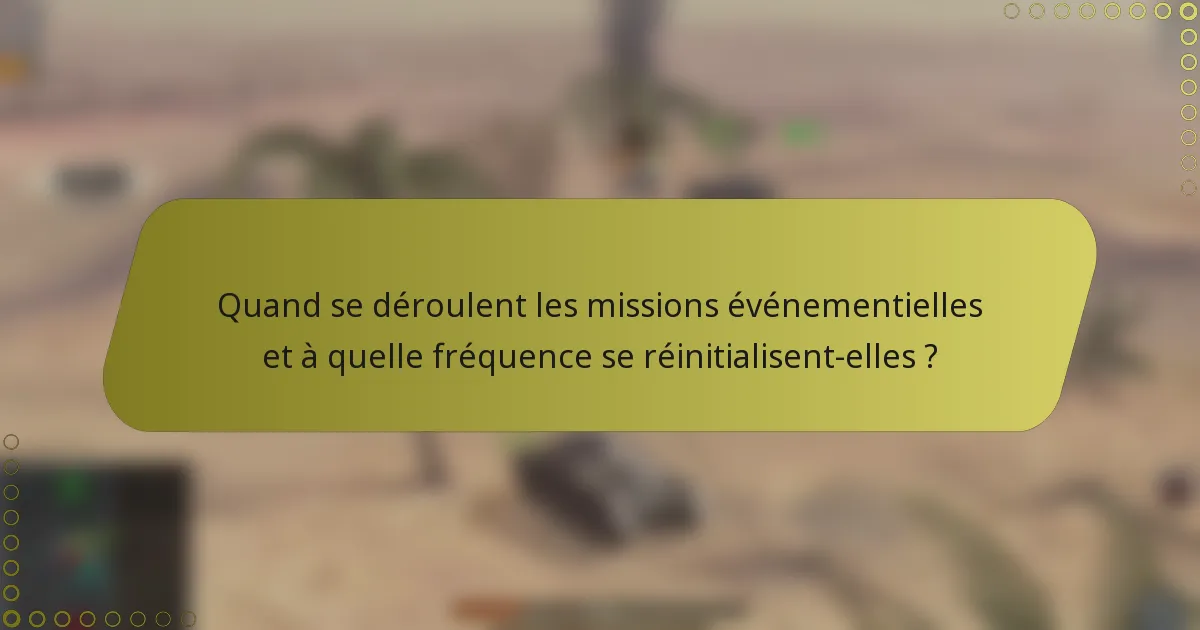 Quand se déroulent les missions événementielles et à quelle fréquence se réinitialisent-elles ?
