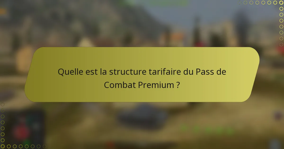 Quelle est la structure tarifaire du Pass de Combat Premium ?