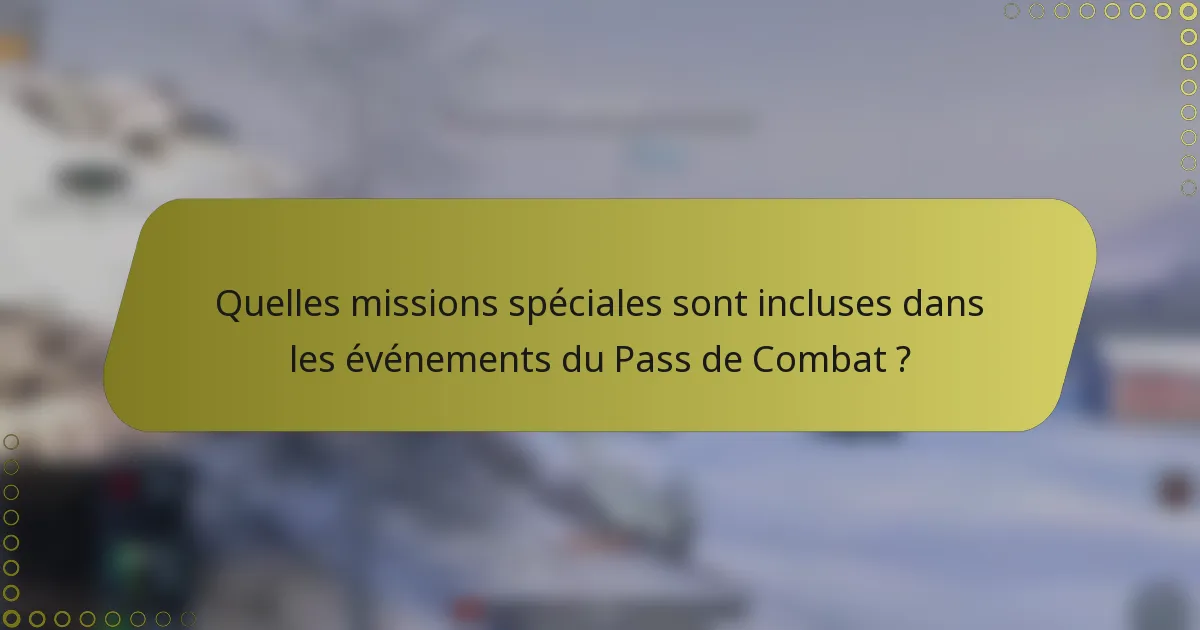 Quelles missions spéciales sont incluses dans les événements du Pass de Combat ?