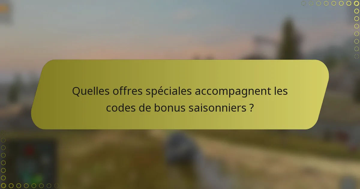 Quelles offres spéciales accompagnent les codes de bonus saisonniers ?