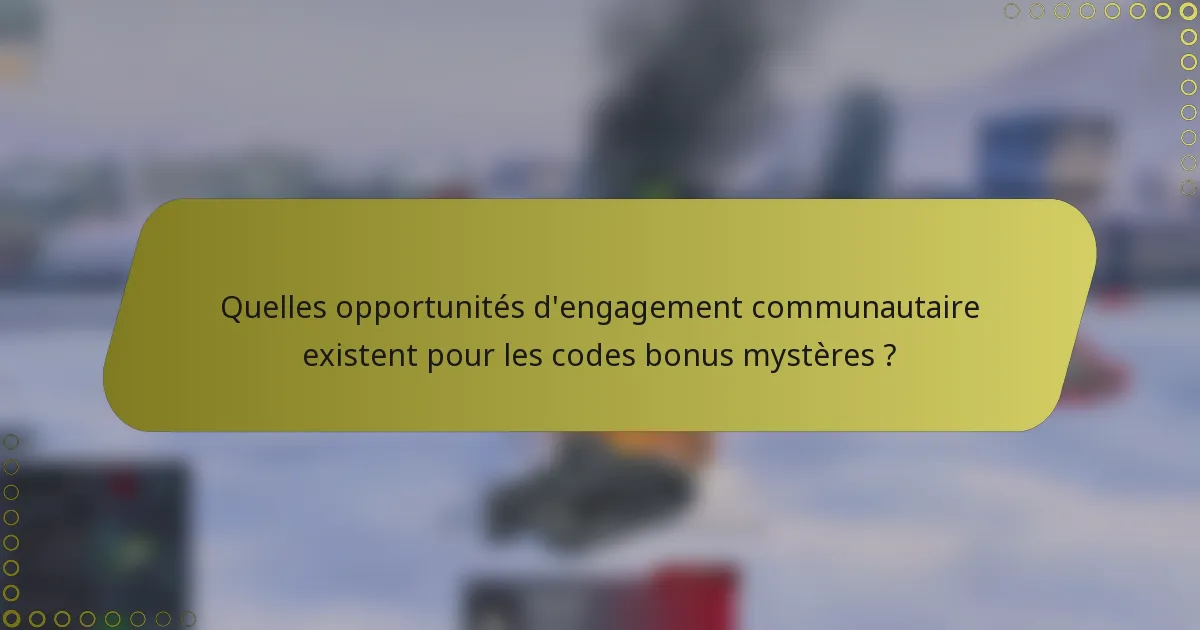 Quelles opportunités d'engagement communautaire existent pour les codes bonus mystères ?