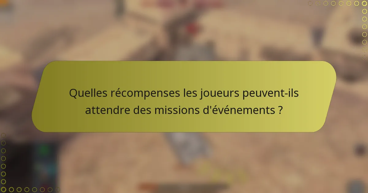 Quelles récompenses les joueurs peuvent-ils attendre des missions d'événements ?