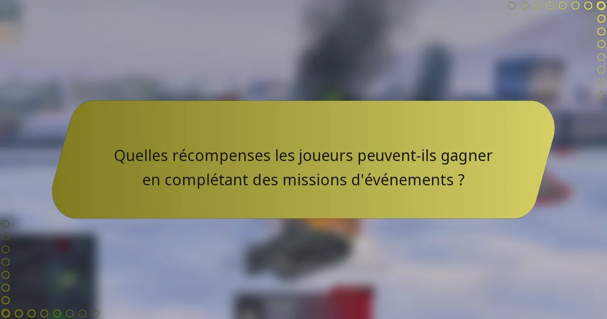 Quelles récompenses les joueurs peuvent-ils gagner en complétant des missions d'événements ?
