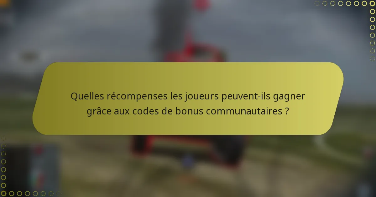 Quelles récompenses les joueurs peuvent-ils gagner grâce aux codes de bonus communautaires ?