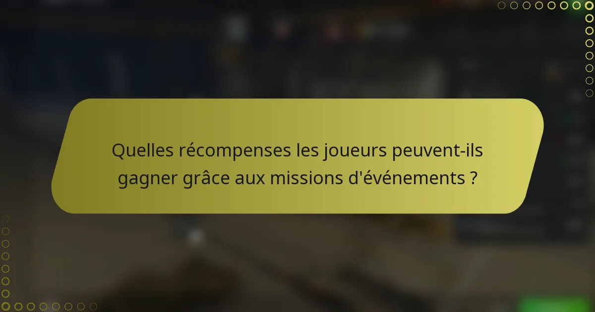 Quelles récompenses les joueurs peuvent-ils gagner grâce aux missions d'événements ?