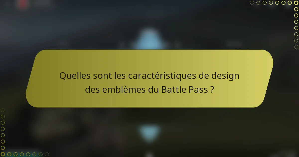 Quelles sont les caractéristiques de design des emblèmes du Battle Pass ?