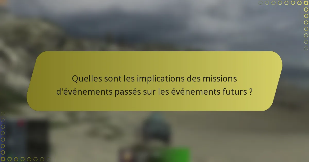 Quelles sont les implications des missions d'événements passés sur les événements futurs ?