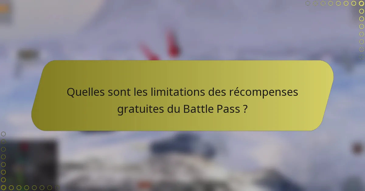 Quelles sont les limitations des récompenses gratuites du Battle Pass ?