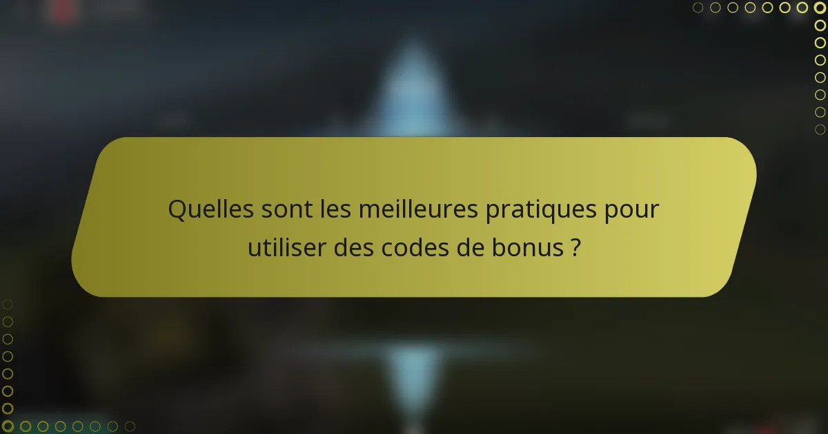 Quelles sont les meilleures pratiques pour utiliser des codes de bonus ?