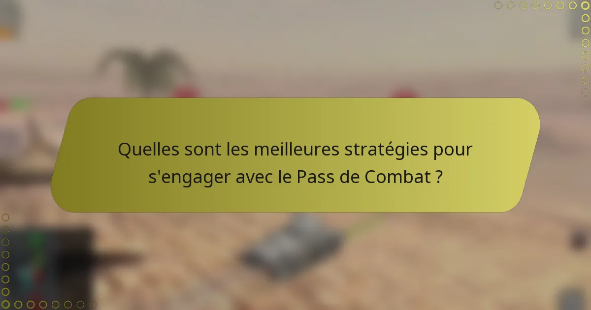 Quelles sont les meilleures stratégies pour s'engager avec le Pass de Combat ?