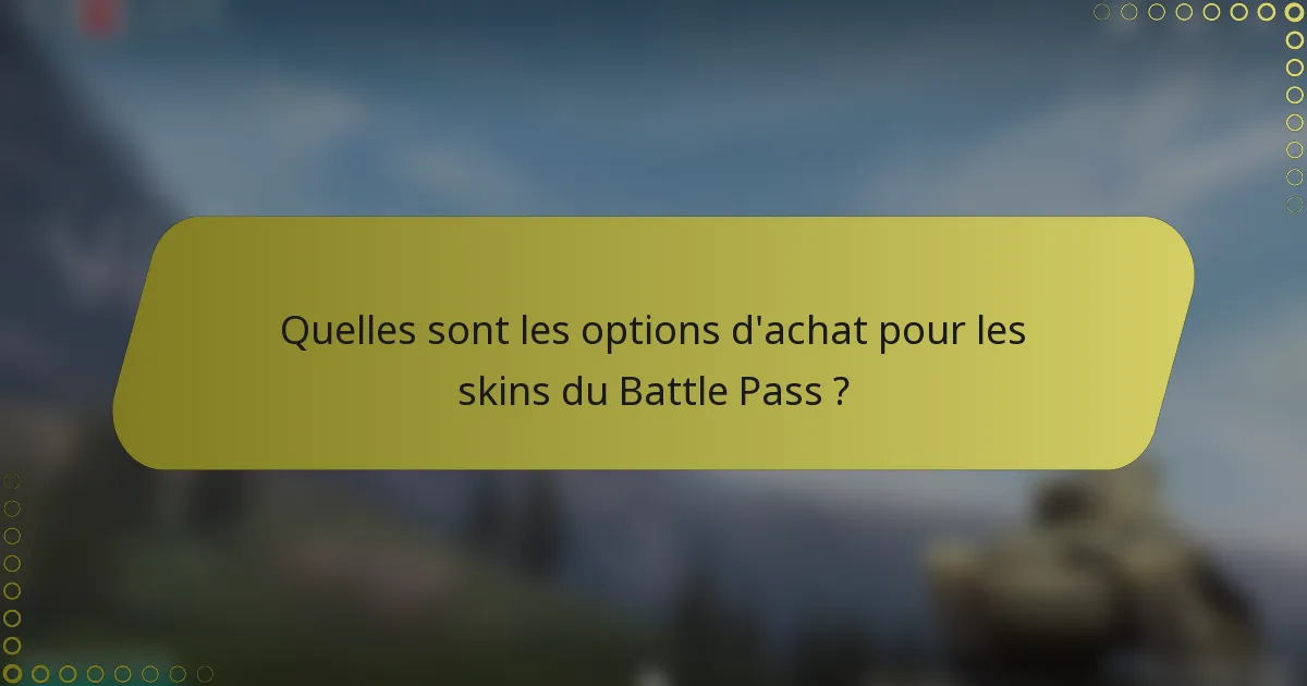 Quelles sont les options d'achat pour les skins du Battle Pass ?