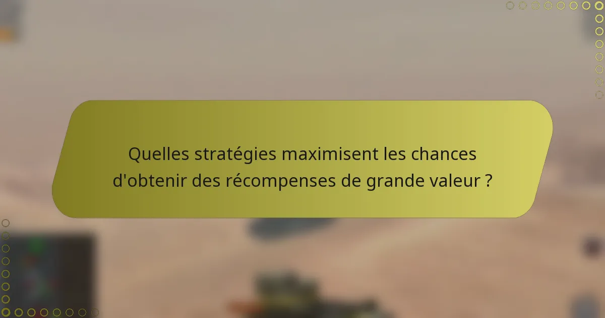 Quelles stratégies maximisent les chances d'obtenir des récompenses de grande valeur ?