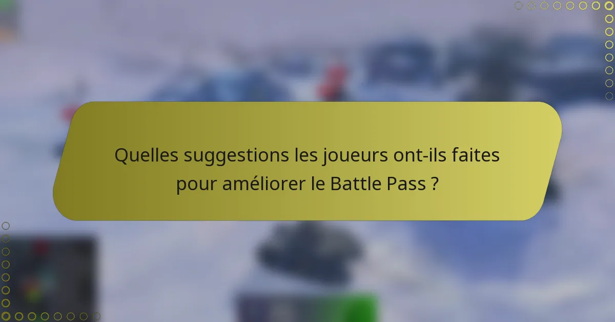 Quelles suggestions les joueurs ont-ils faites pour améliorer le Battle Pass ?