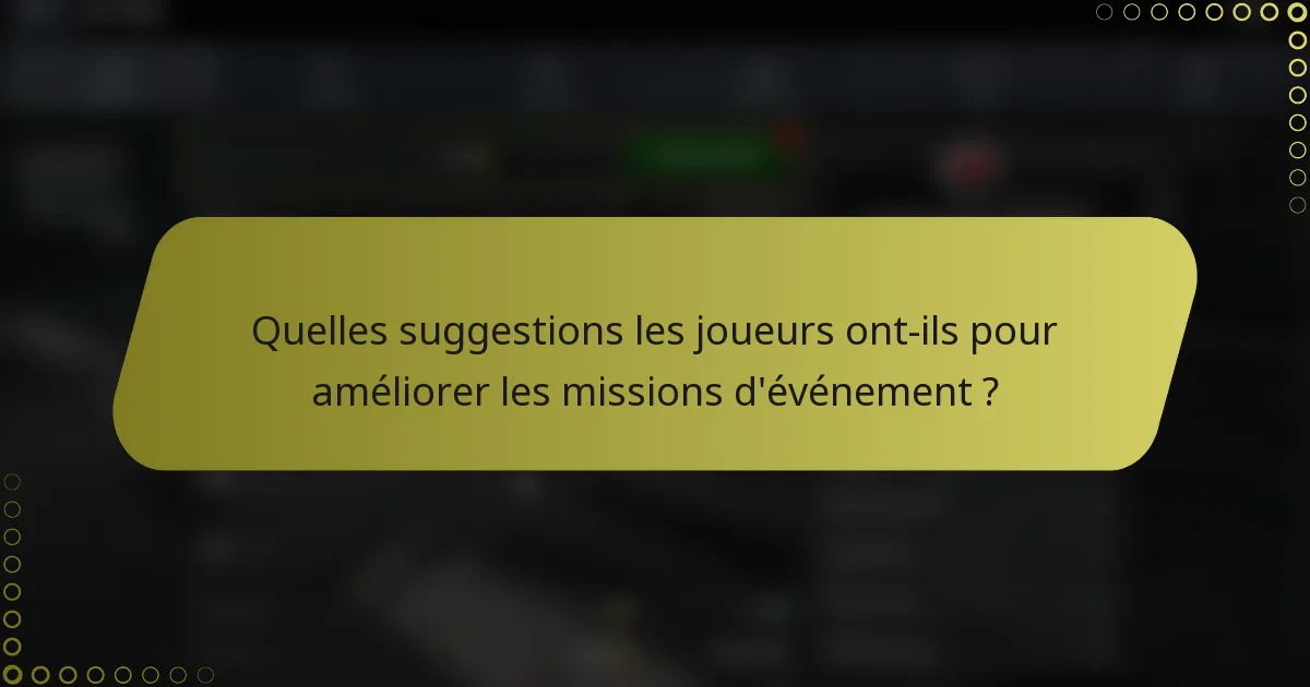 Quelles suggestions les joueurs ont-ils pour améliorer les missions d'événement ?