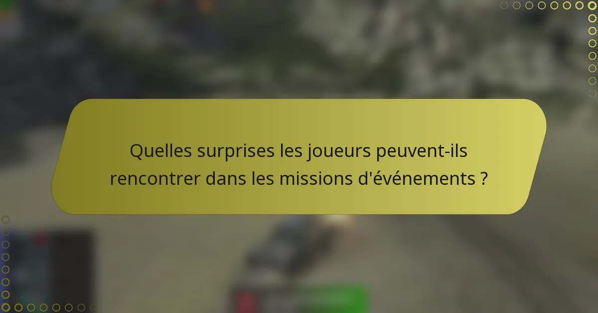 Quelles surprises les joueurs peuvent-ils rencontrer dans les missions d'événements ?