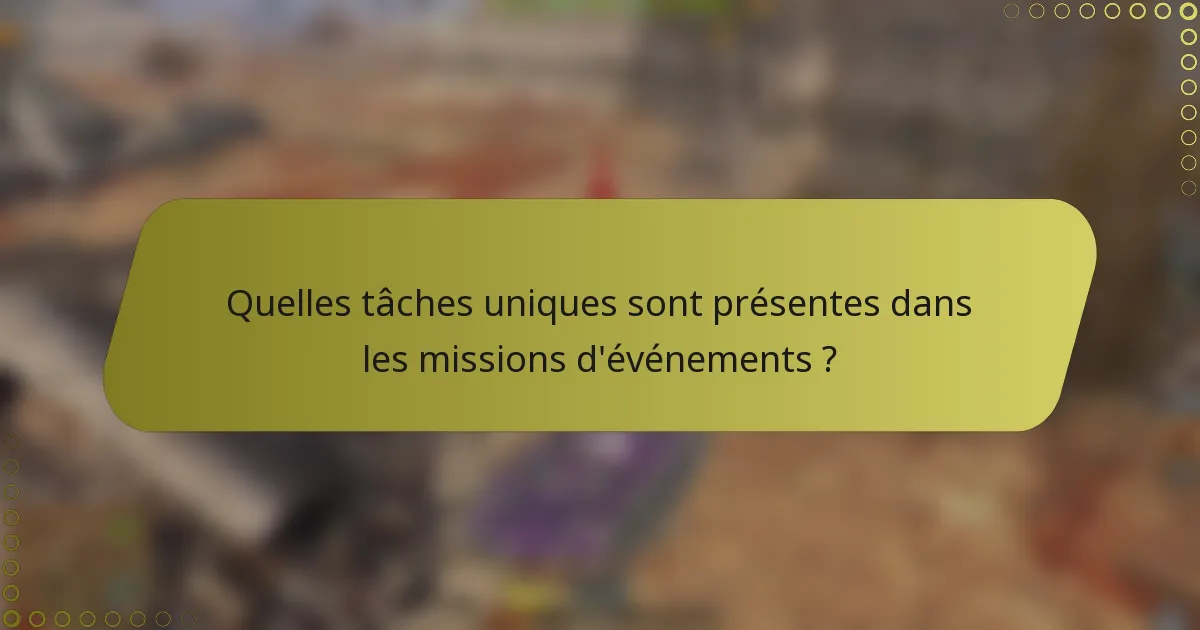 Quelles tâches uniques sont présentes dans les missions d'événements ?