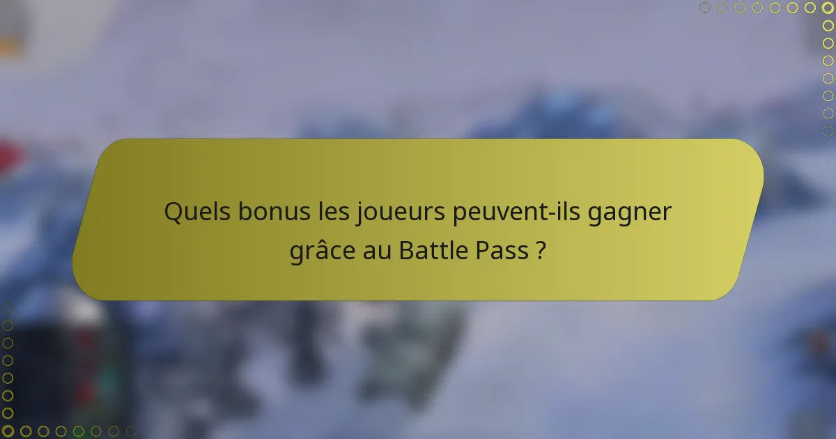 Quels bonus les joueurs peuvent-ils gagner grâce au Battle Pass ?
