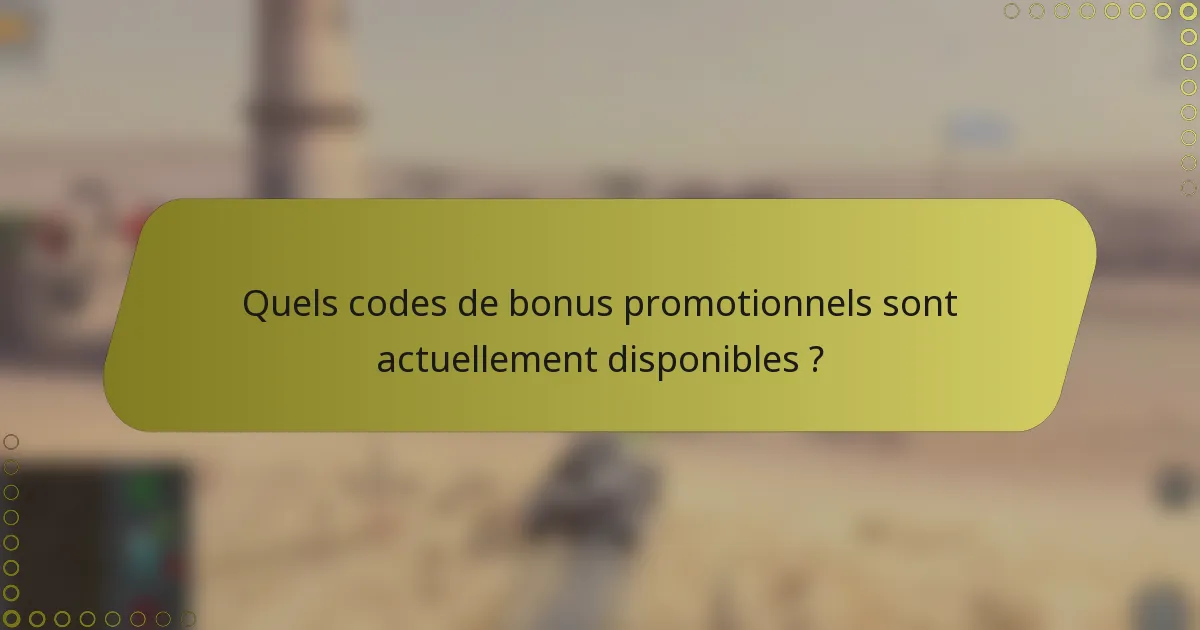 Quels codes de bonus promotionnels sont actuellement disponibles ?