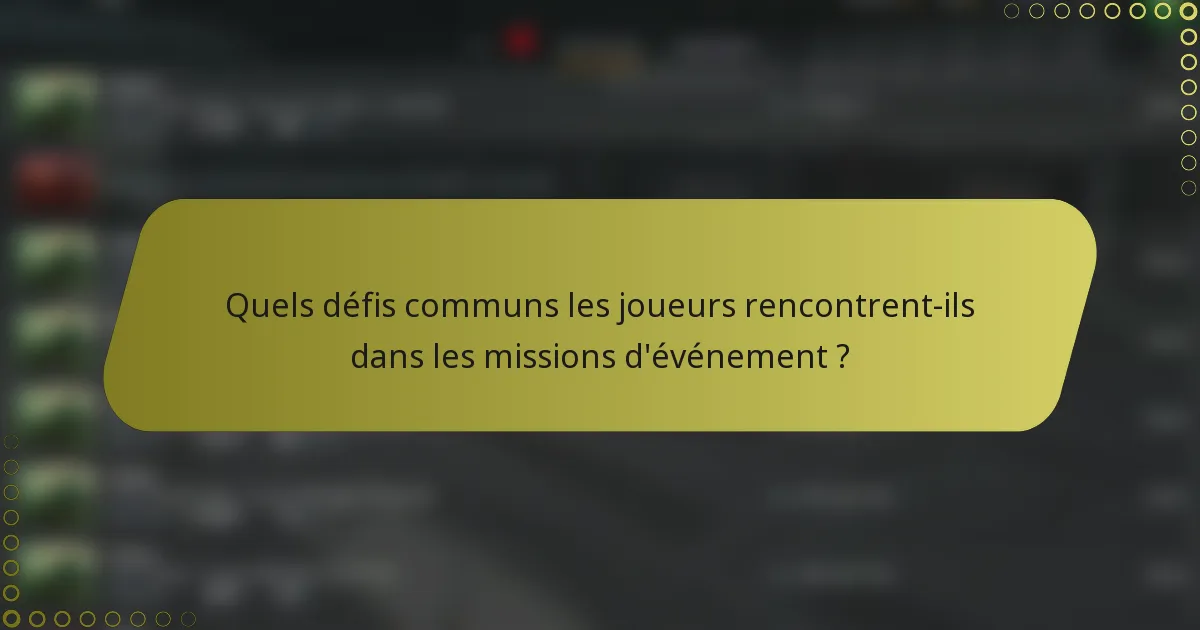 Quels défis communs les joueurs rencontrent-ils dans les missions d'événement ?