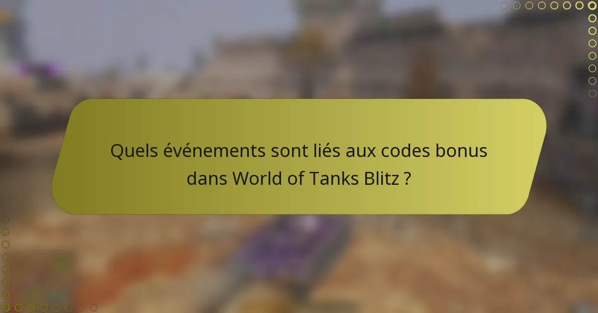 Quels événements sont liés aux codes bonus dans World of Tanks Blitz ?