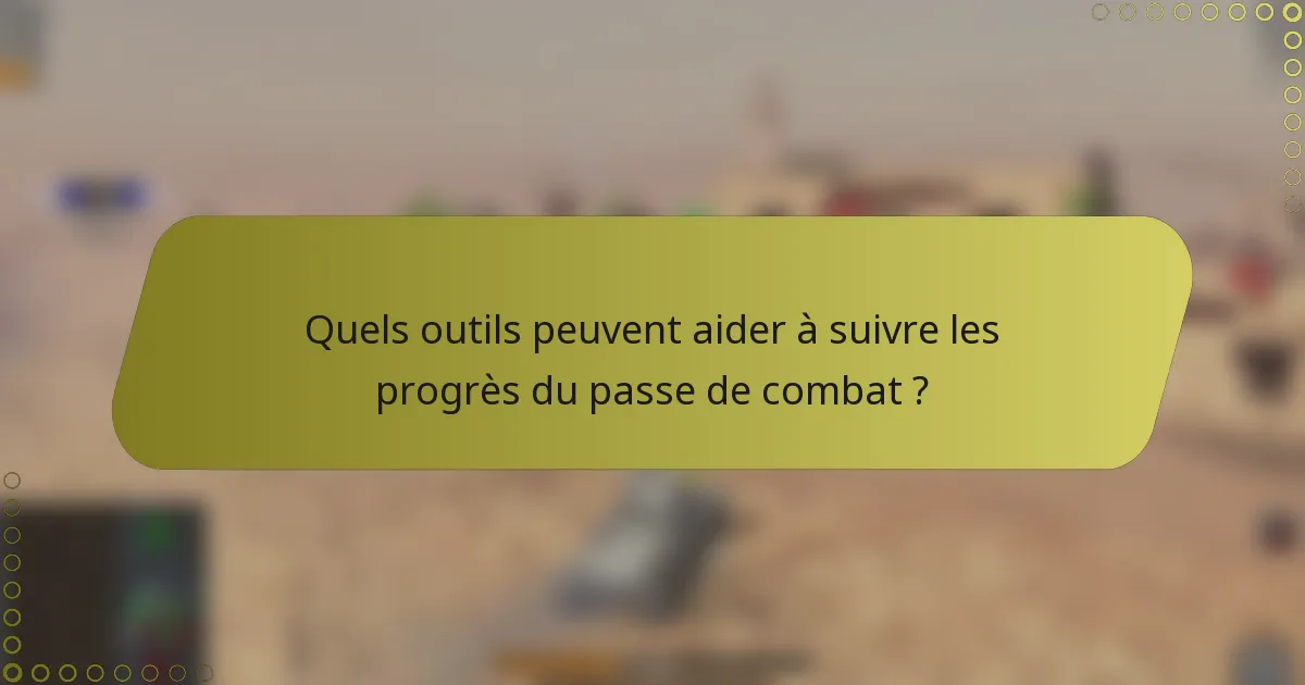 Quels outils peuvent aider à suivre les progrès du passe de combat ?