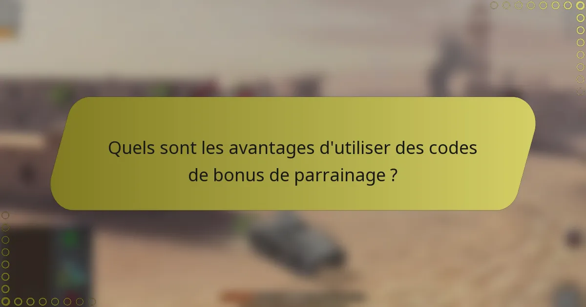 Quels sont les avantages d'utiliser des codes de bonus de parrainage ?