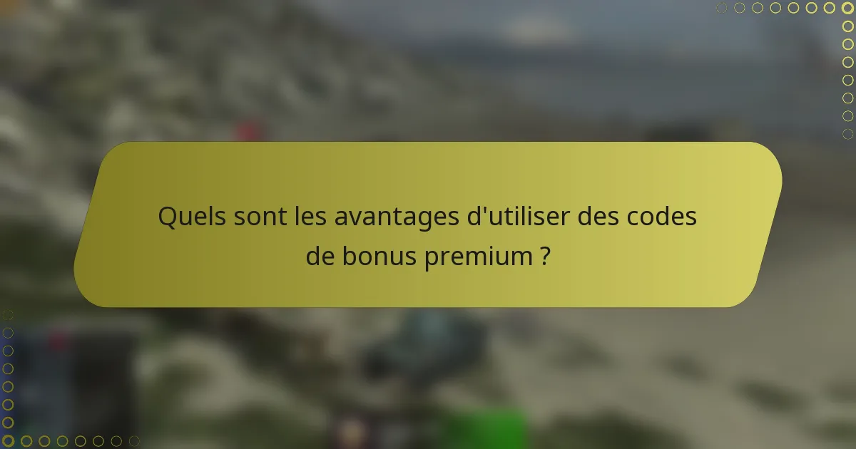 Quels sont les avantages d'utiliser des codes de bonus premium ?
