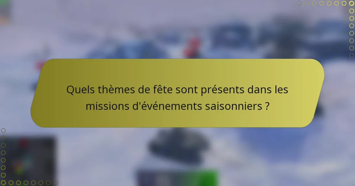 Quels thèmes de fête sont présents dans les missions d'événements saisonniers ?